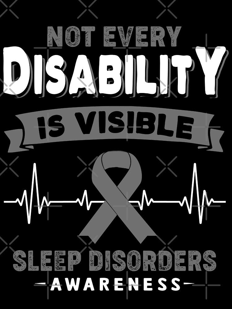 Sleep Disorders Awareness - Not Every Disability Is Visible by RidnerStore
