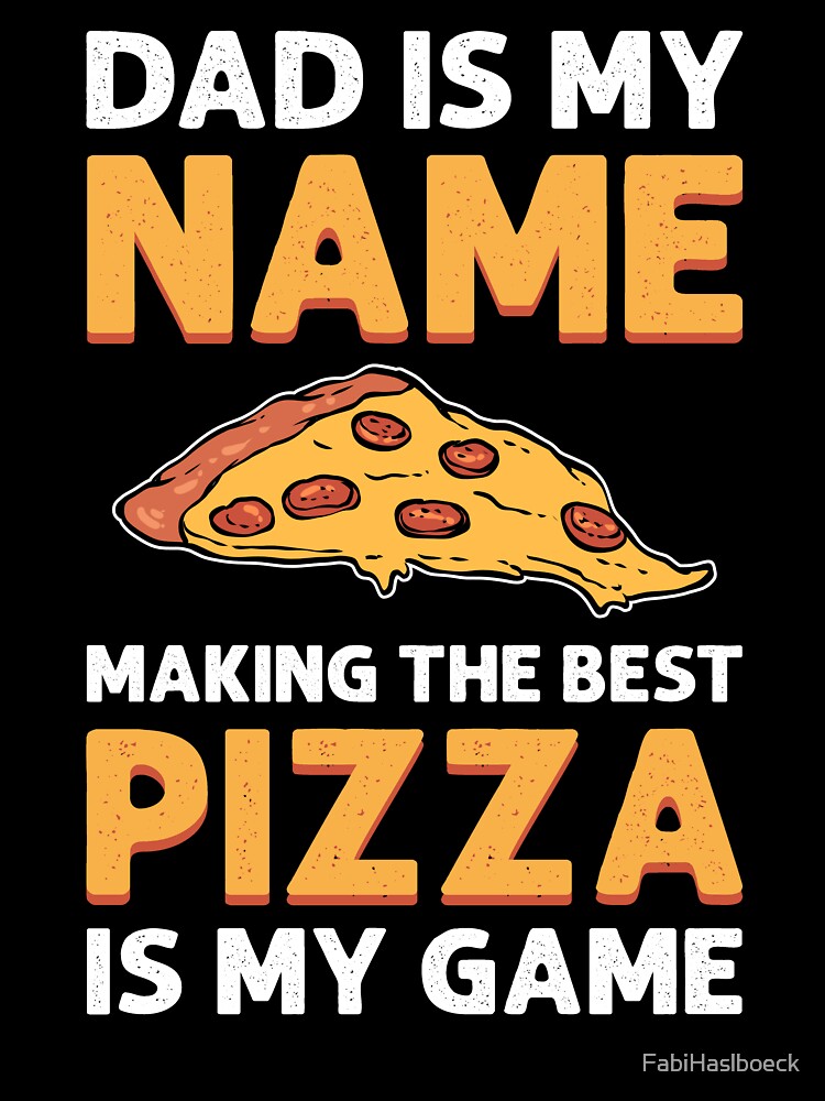 Dad Is My Name, Making Pizza Is My Game. Pizza Maker by FabiHaslboeck