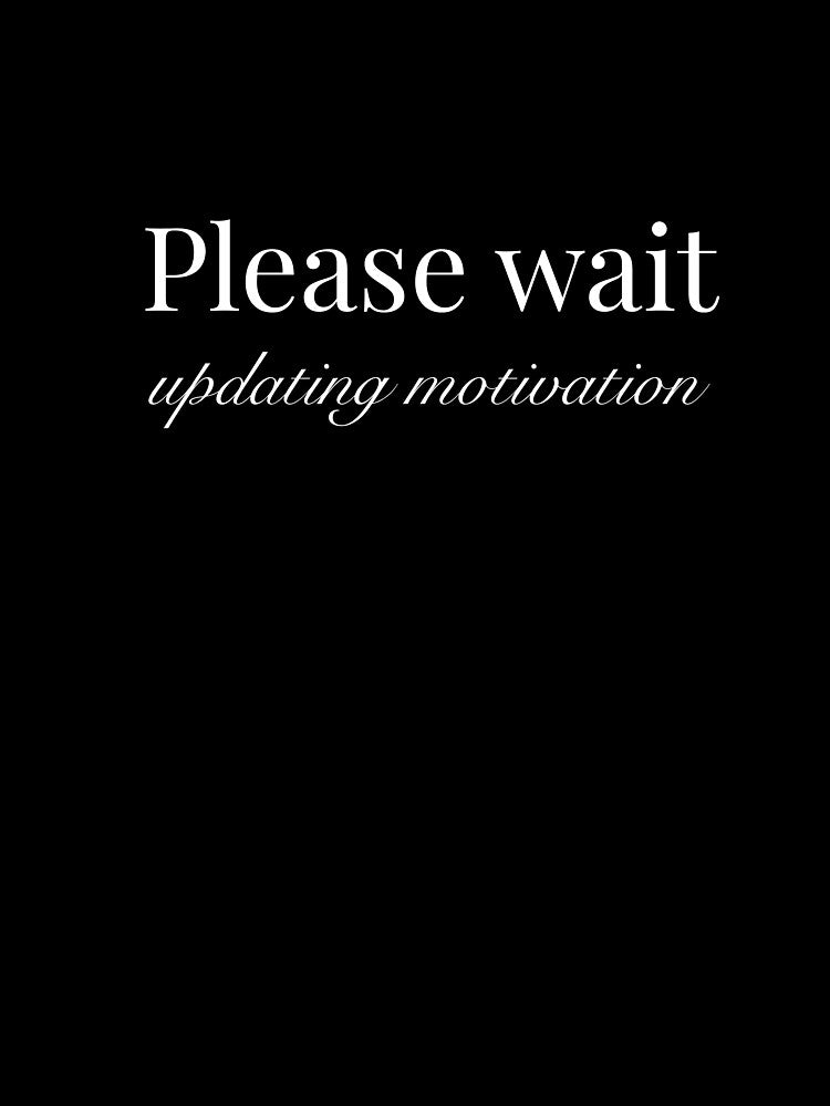 Please Wait, Updating Motivation. by JokeAndStyle