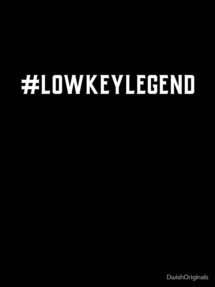 #LowKeyLegend Hashtag T-Shirt by DwishOriginals