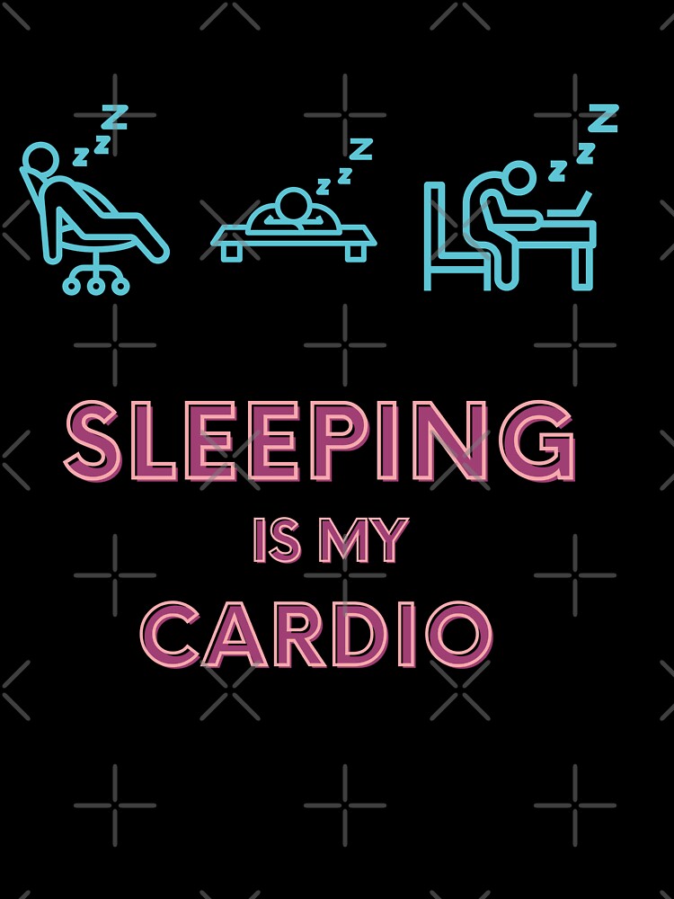 Sleeping is my cardio by Gaudeliy