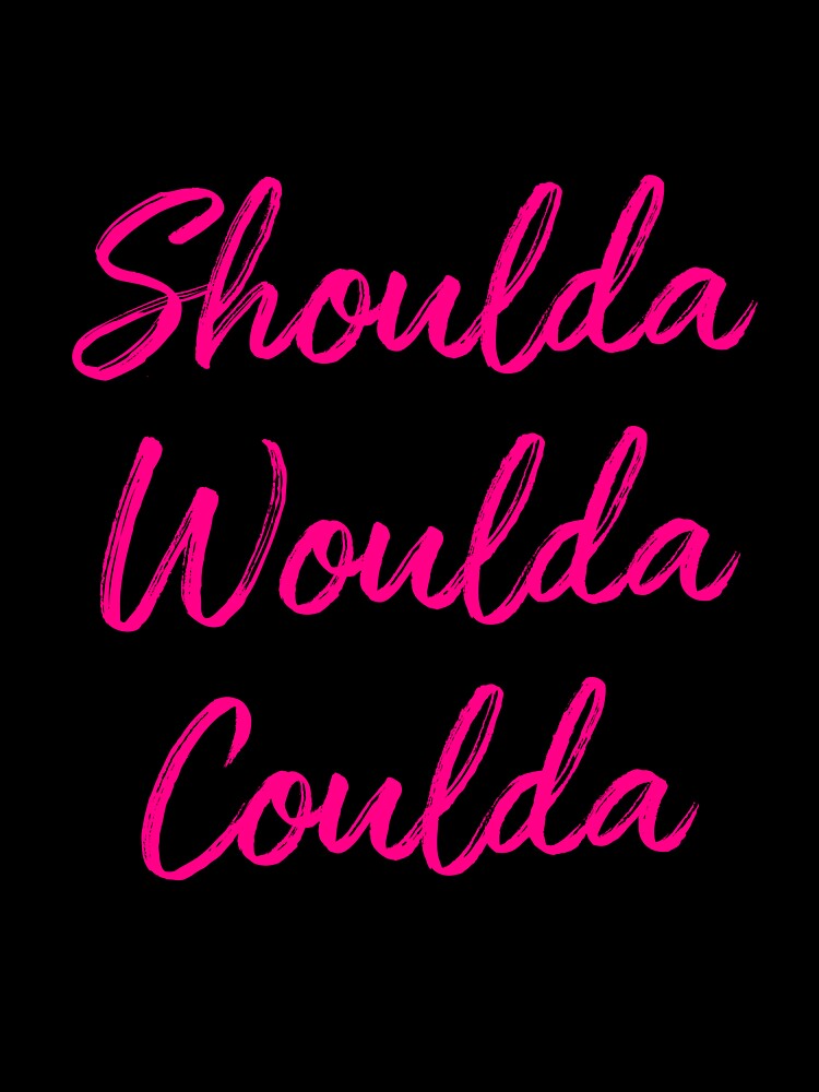 Shoulda Woulda Coulda - hot pink by SaySomethingUK