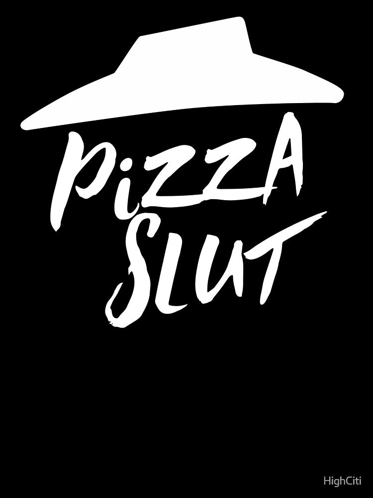 Pizza Slut by HighCiti