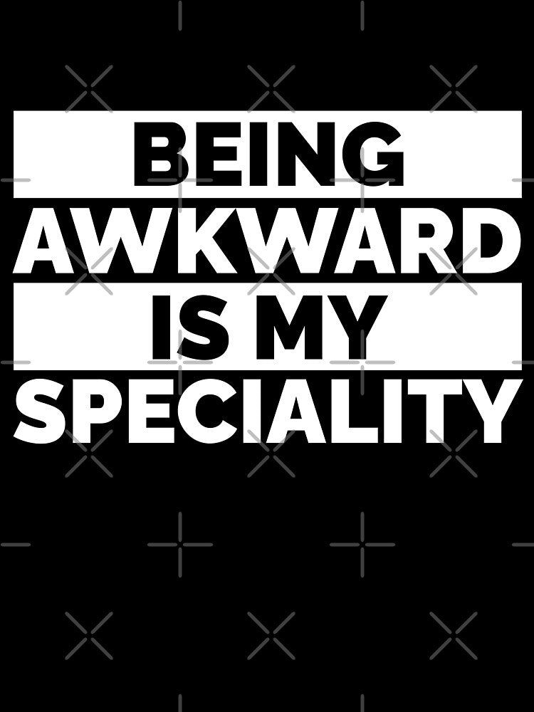 Being awkward is my speciality by 23mangoes