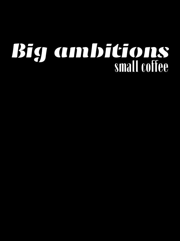 Big Ambitions, For Everyone With Perspective by JokeAndStyle
