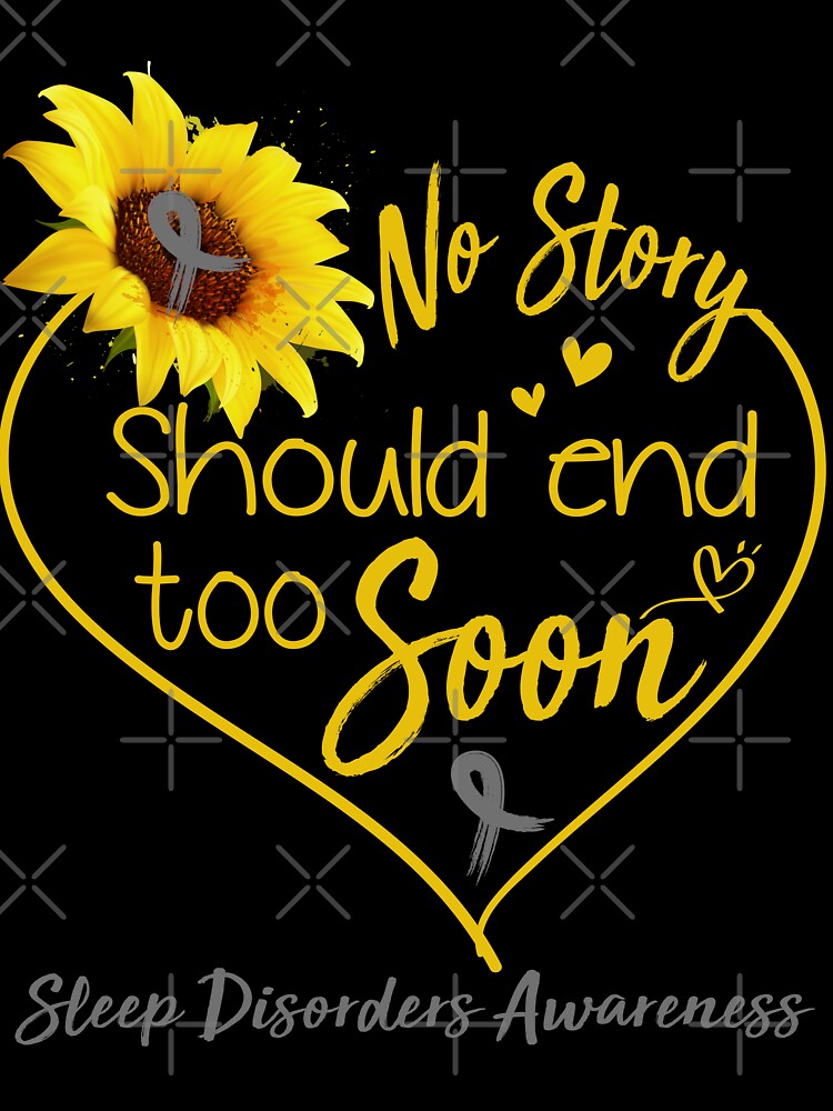 Sleep Disorders Awareness No Story Should End Too Soon by KirstybShop