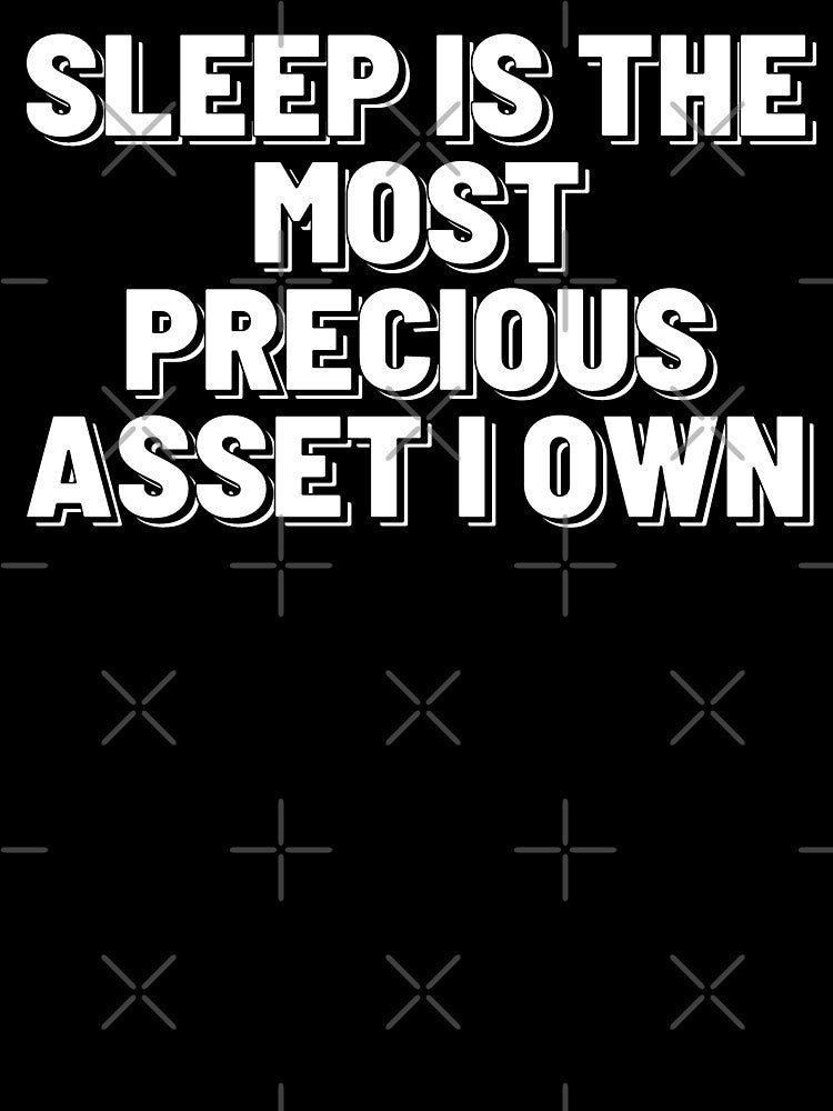 Sleep is the most precious asset by starshiporion