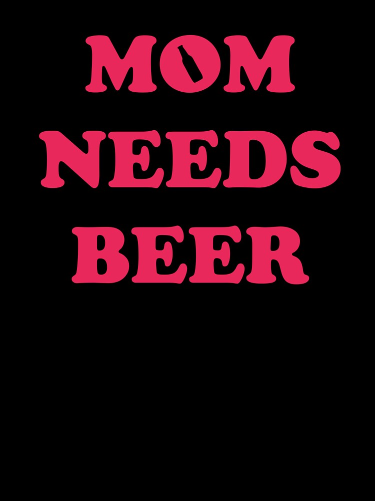 Mom Needs Beer - Good Beer Drinker - Beer Break - Native Drunk Beer is made by men wine by god - Beer Lover - Beer Fanatic - Beer is Life by mellinnshirts