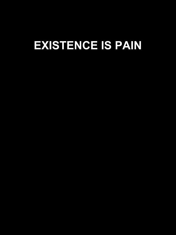 EXISTENCE IS PAIN by SanderCoopmans