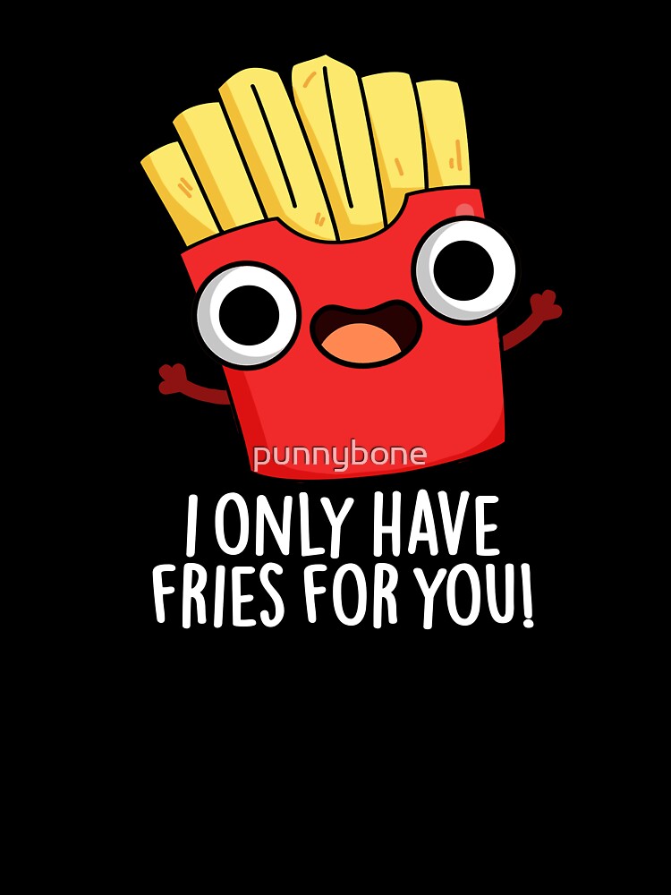 I Only Have Fries For You Funny Food Pun (Dark BG) by punnybone