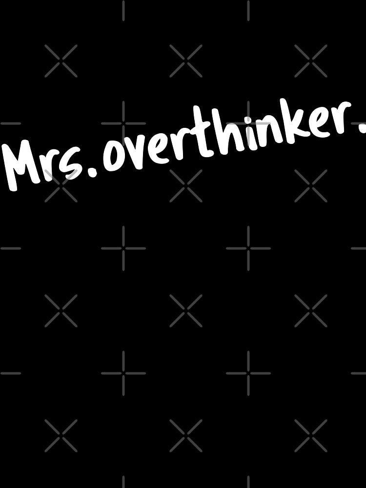 Mrs overthinker by 23mangoes