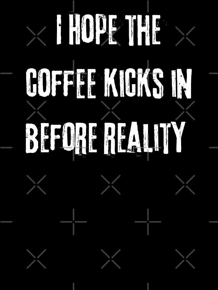 I Hope the Coffee Kicks in Before Reality by theflandonian