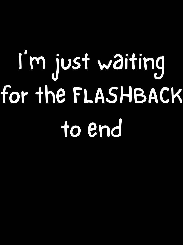 I'm just waiting for the flashback to end by FlynnWolf