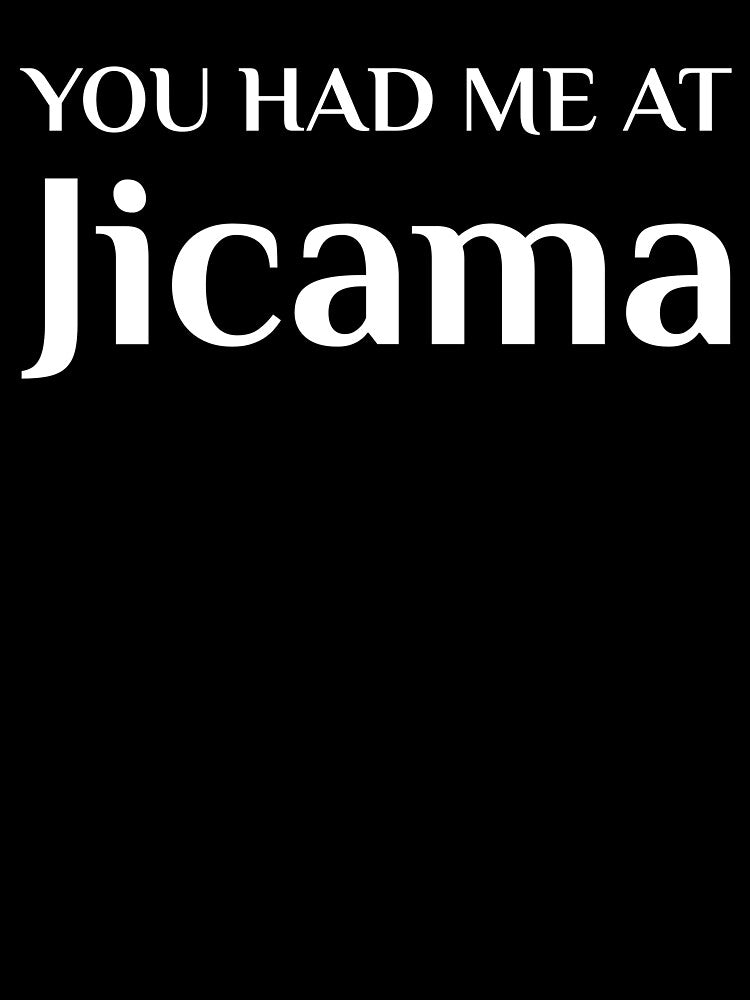 Had Me At Jicama Yam Bean Mexican Food by Creekman Designs