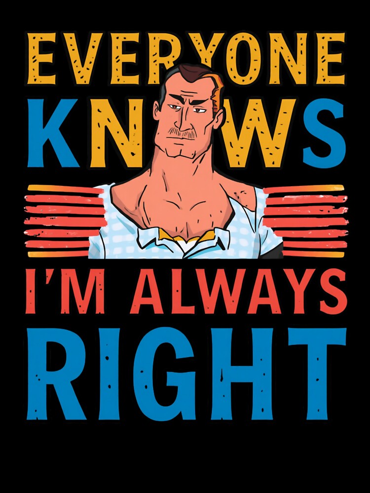 Everyone knows i'm always right by whatthefoxsays