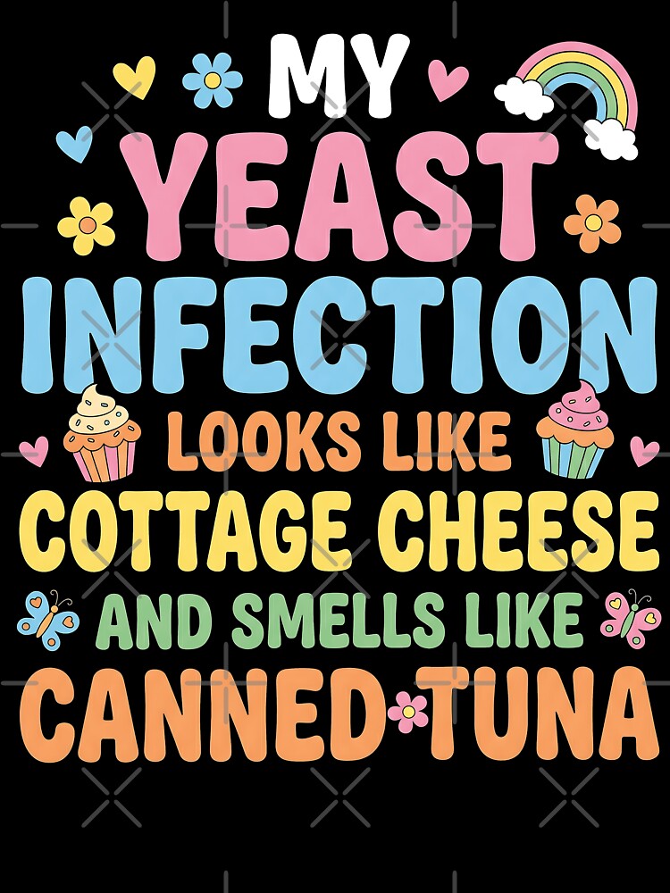 Yeast infection looks like cottage cheese and smells like canned tuna by ArcaneArtistry