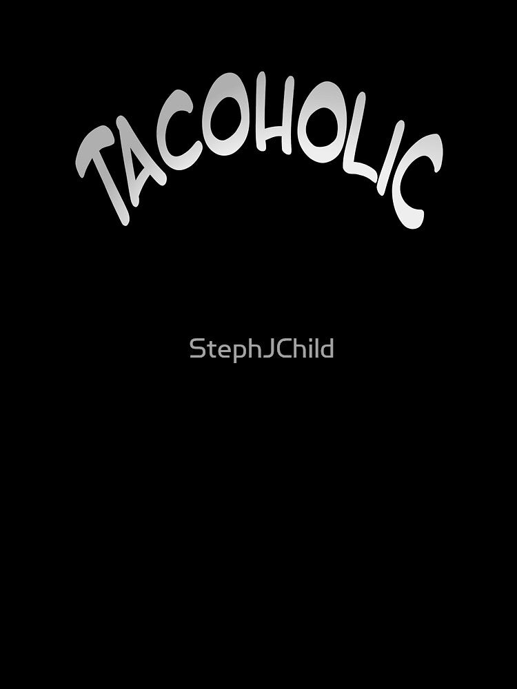 Tacoholic fun graphic taco message by StephJChild