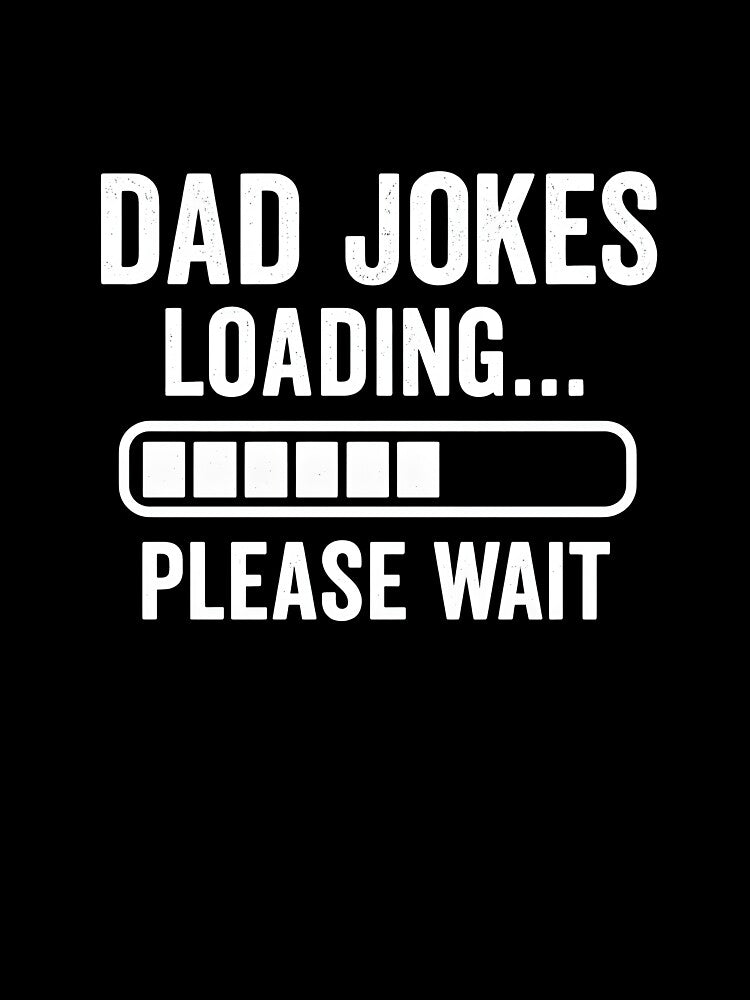 Dad Joke Loading... Please Wait by Rinoindiono
