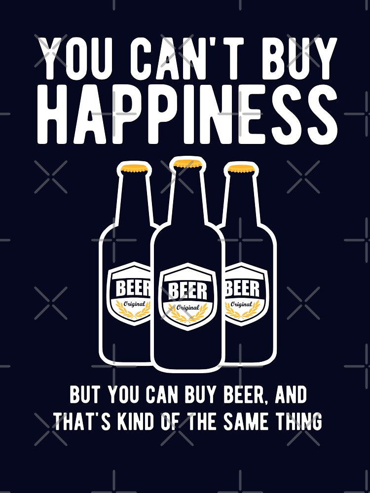 You can't buy happiness but you can buy beer by goodtogotees
