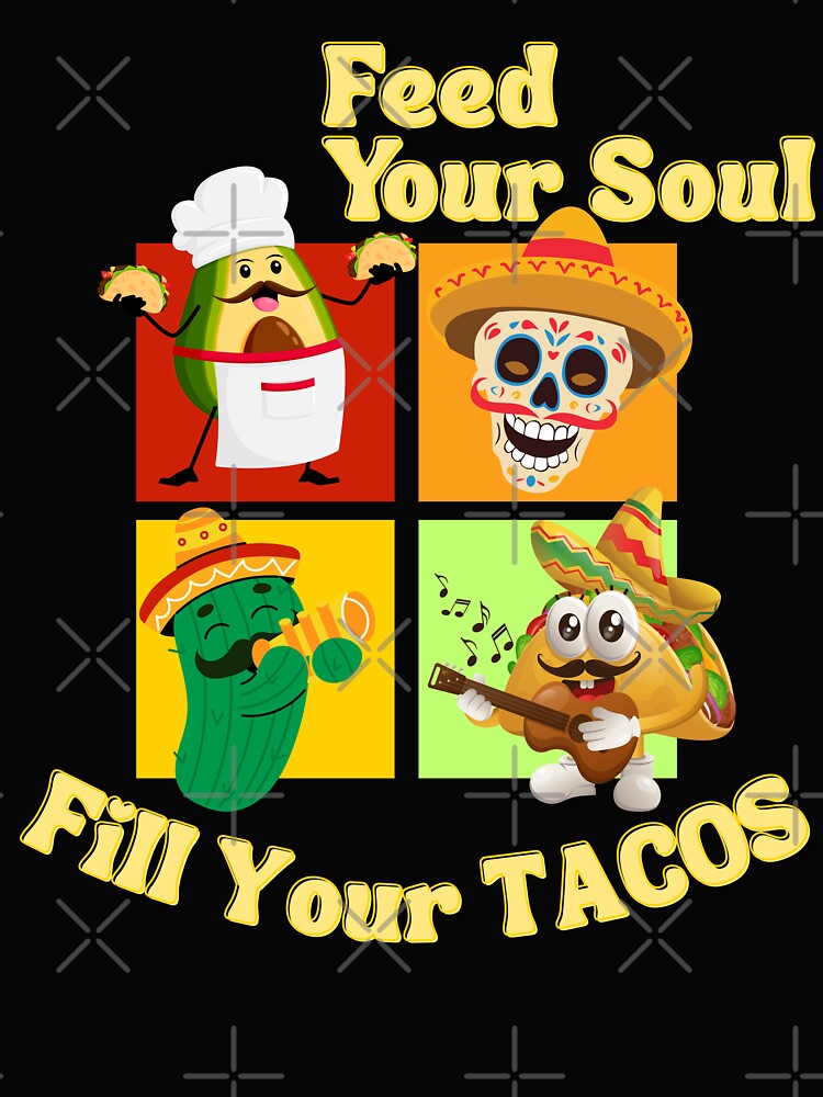 Feed Your Soul Fill Your Taco Funny Taco Cute Food Lover Gift Mexican Food Humor by Im-Ara