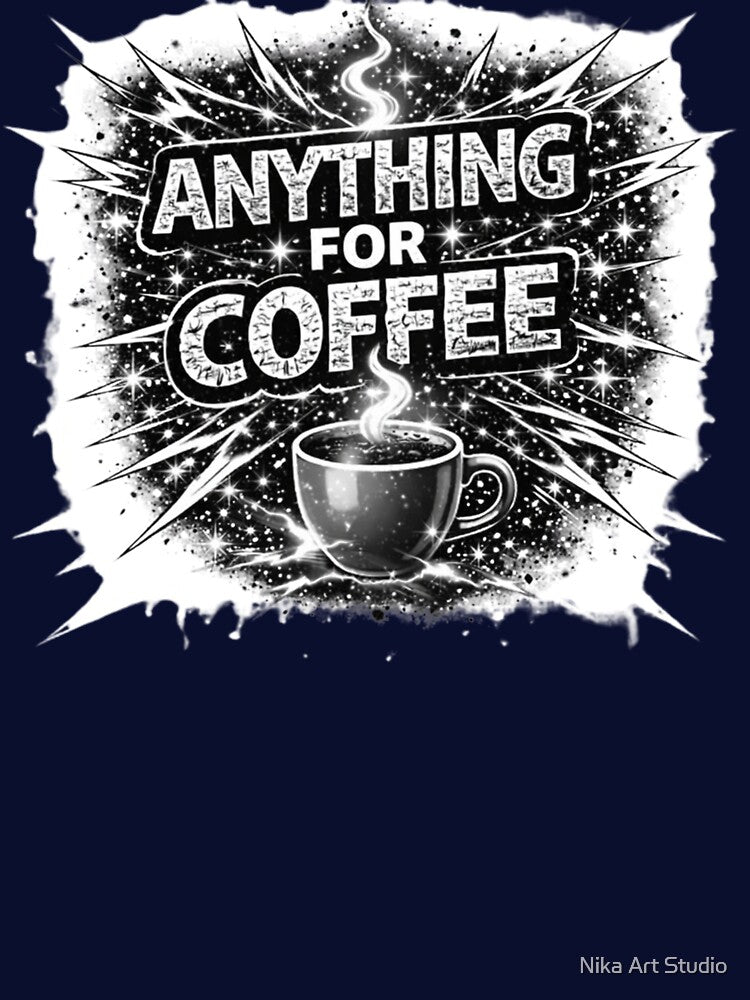 ANYTHING for COFFEE by Nika Art Studio