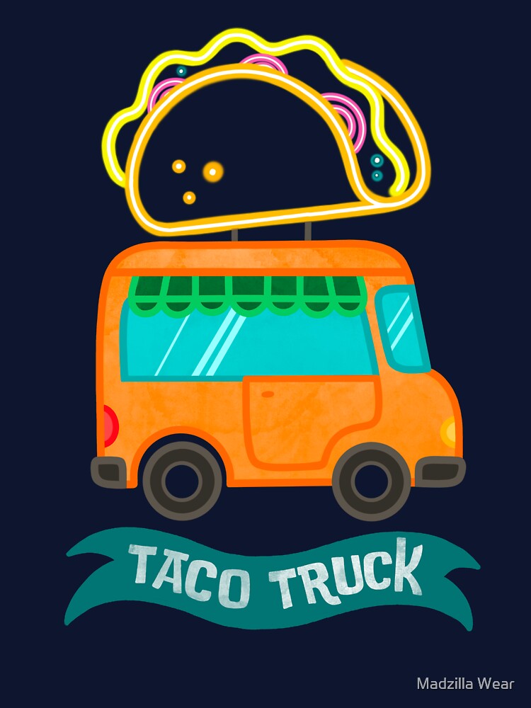 Taco truck, the taco truck collection, taco food by Madzilla Wear
