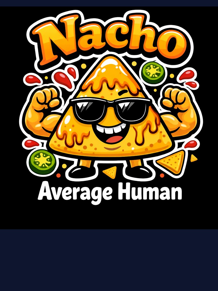 Nacho Average Human – Funny Nacho Pun Food Humor Design by rushaib