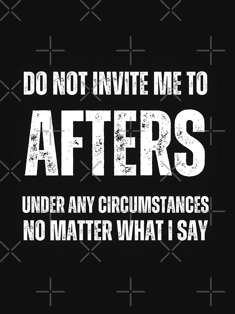 Do Not Invite Me To Afters Under Any Circumstances No Matter What I Say by lachataigne