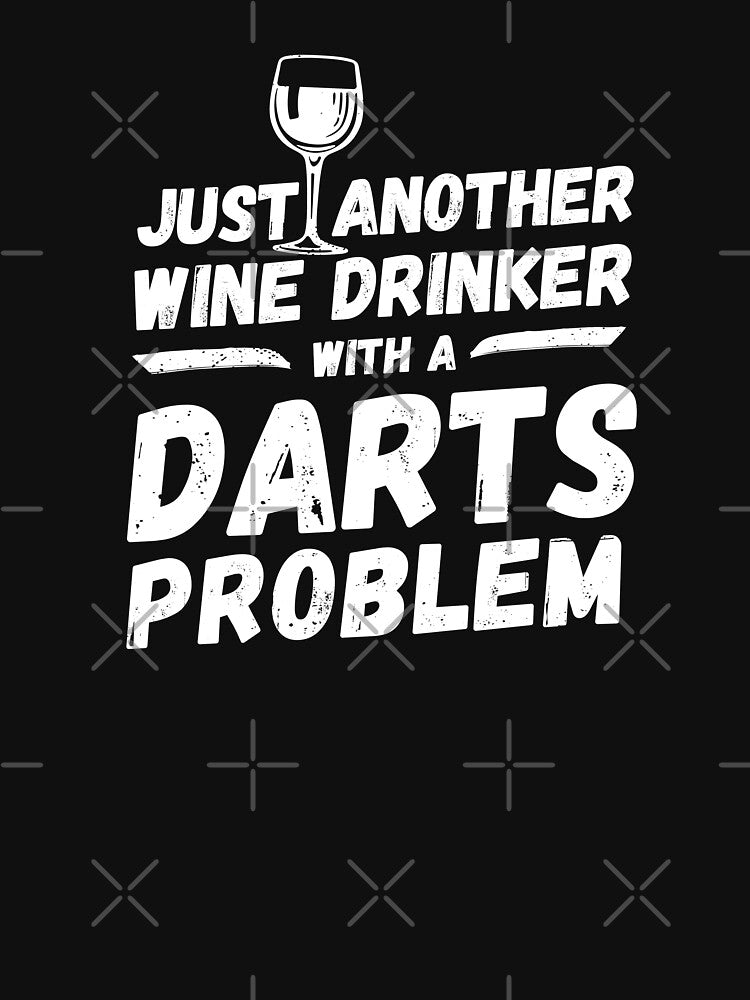 Just another wine drinker with a darts problem, wine drinker, darts by rattob