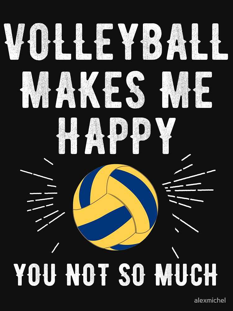 Volleyball makes me happy you not so much - volleyball lover by Captain Mood