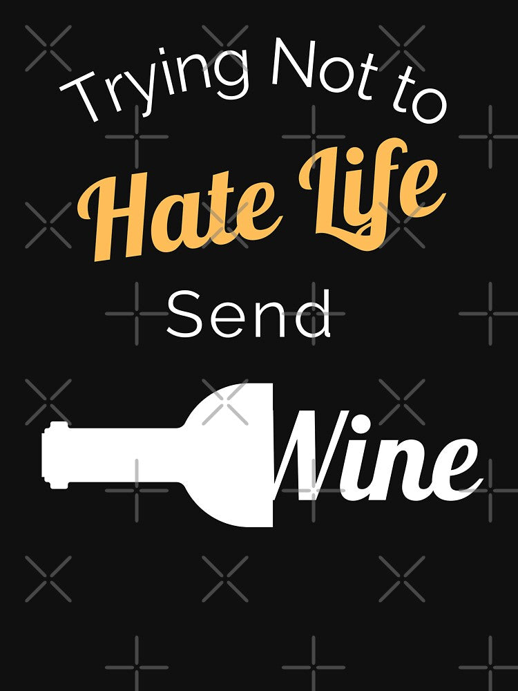 Don't Hate Life, Send Wine! by ShowMePride