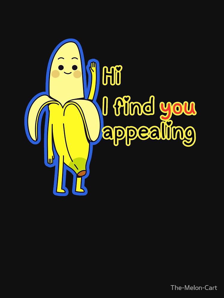 Banana Hi I Find You Appealing Cute Pun Design by The-Melon-Cart