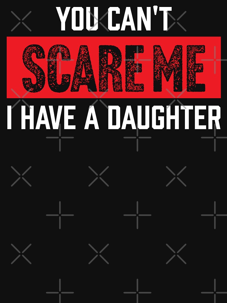 You Can't Scare Me I Have A Daughter Shirt. Father's day Shirt. Funny Dad Sticker. Dad Socks. Gift for Father. Funny Husband Shirt. Gift for him. Papa Shirt Gift. Boys Gift. by Aknarin Thika