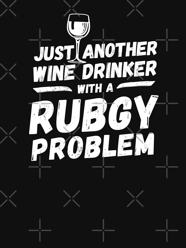 Just another wine drinker with a rugby problem, wine drinker, rugby by rattob