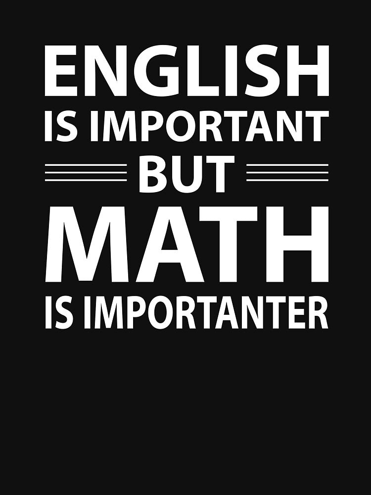 English is important but Math is importanter by Evelyus