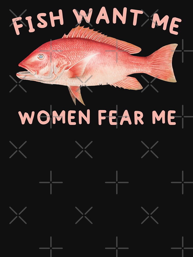 Fish Want Me Women Fear Me by AY-Store24