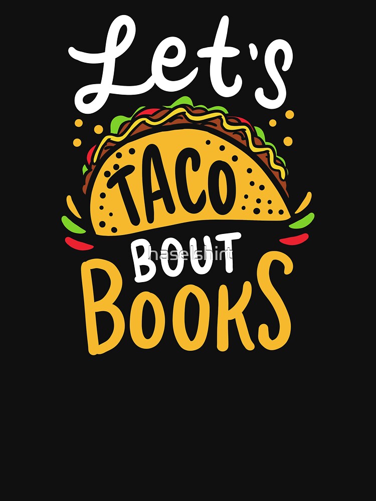Let's Taco About Books Mexican Food Bookworm Gift by haselshirt