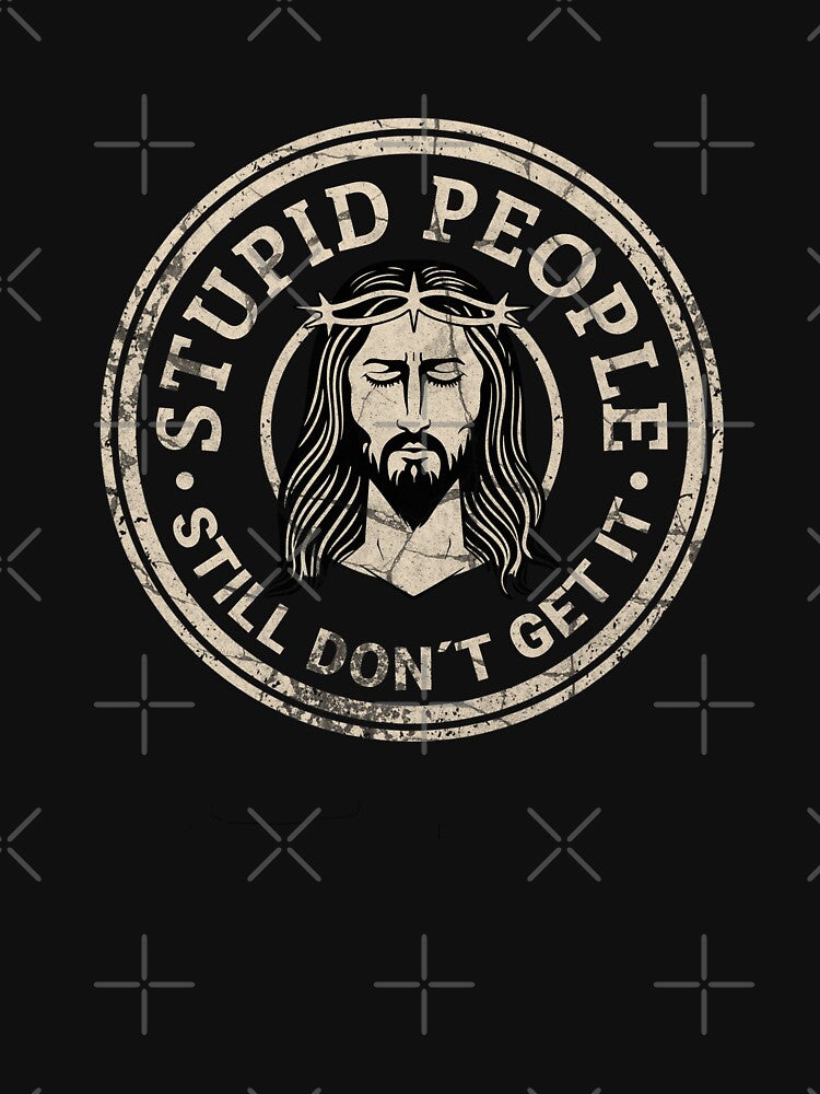 Stupid People – Still Don’t Get It | Sarcastic Quote Minimal Design by Proto Lab Studio