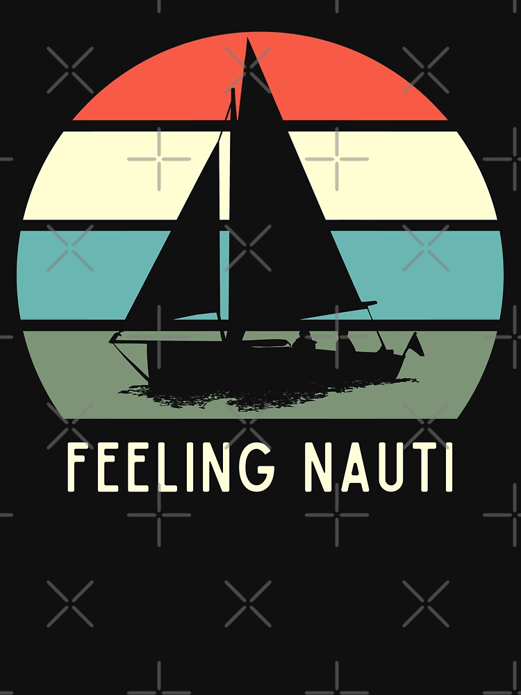 Feeling Nauti - Funny Sailing Pun by 74ninetees