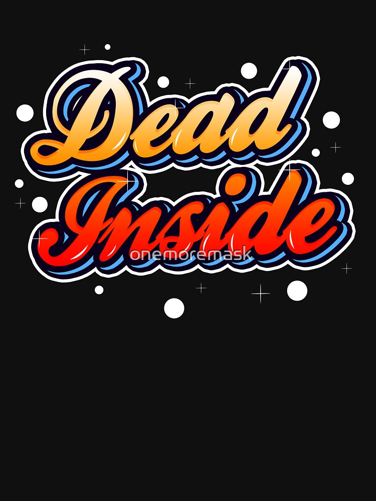 Dead inside by onemoremask