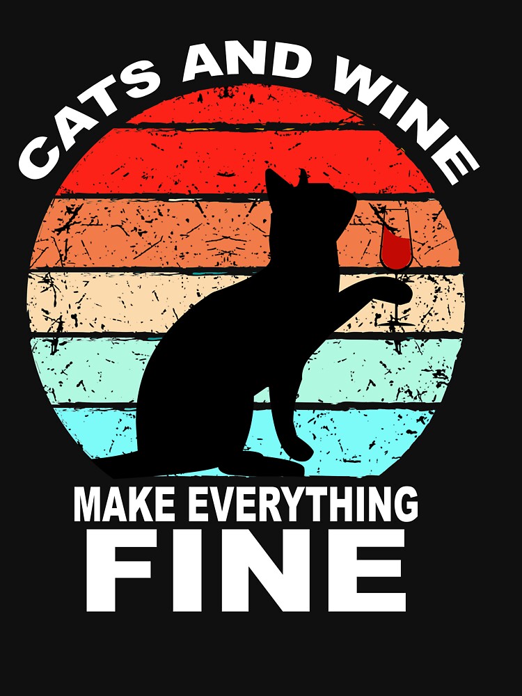 Cats And Wine Make Everything Fine by Sioox