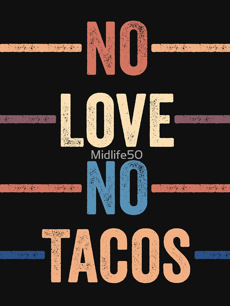 No Love No Tacos by Midlife50