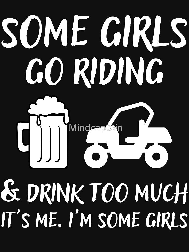 Some Girls Go Riding and Drink Too Much It's Me I'm Some Girls by Mindcaptain