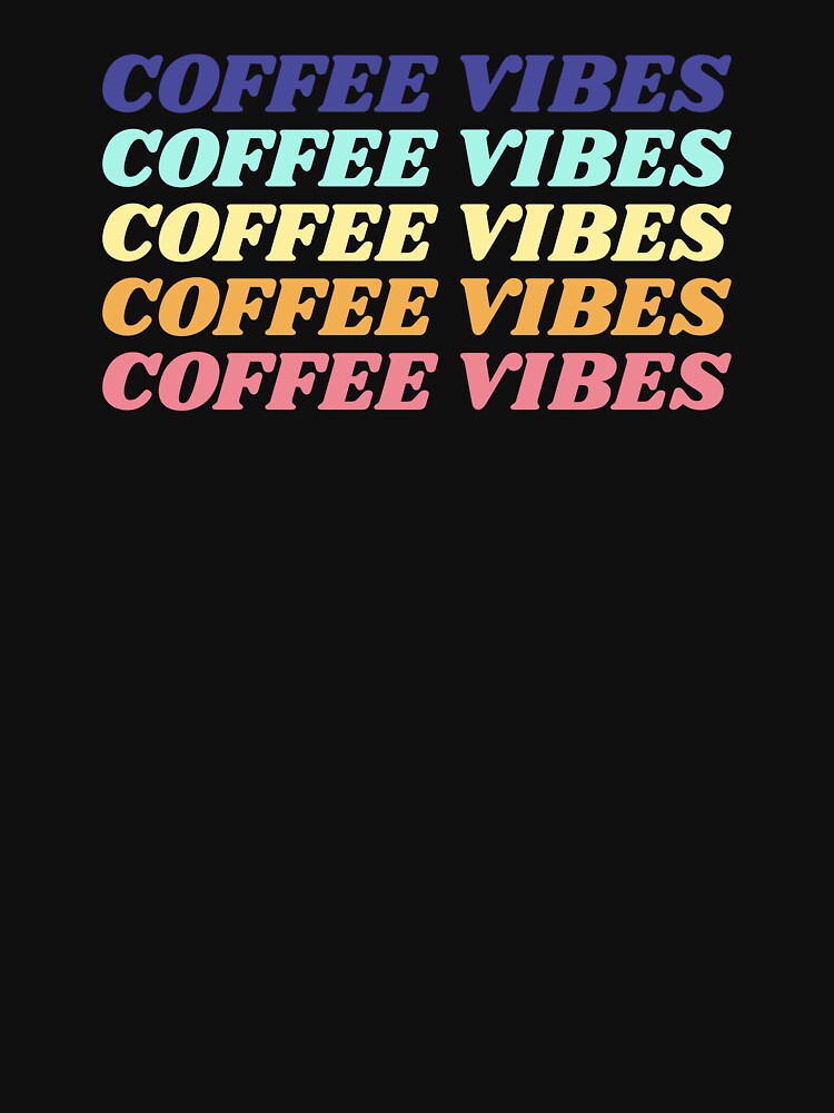 Coffee Vibes Shirt by RelaxingVibes