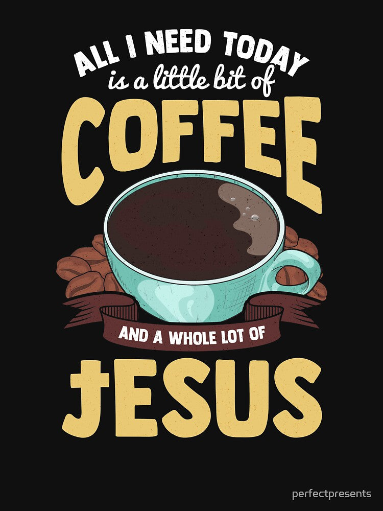 Cute All I Need Is Coffee And A Whole Lot Of Jesus by perfectpresents
