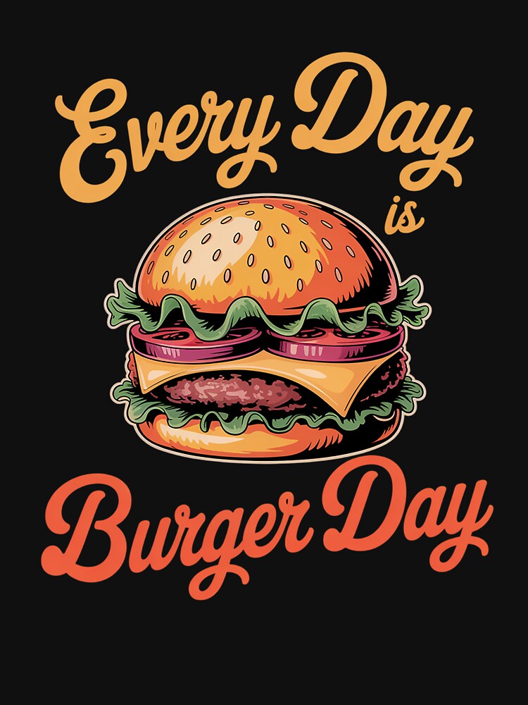 Every Day is Burger Day Hamburger Fast Food Lover by estellaken