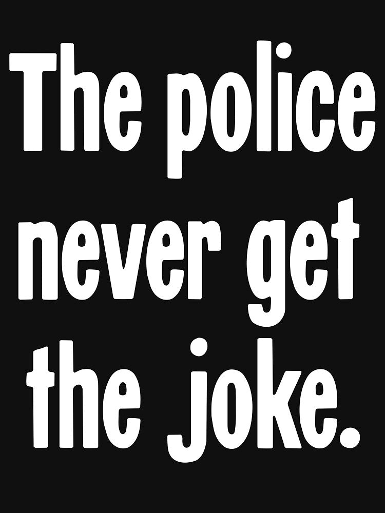The Police Never Get the Joke by Good-Looking Corpse