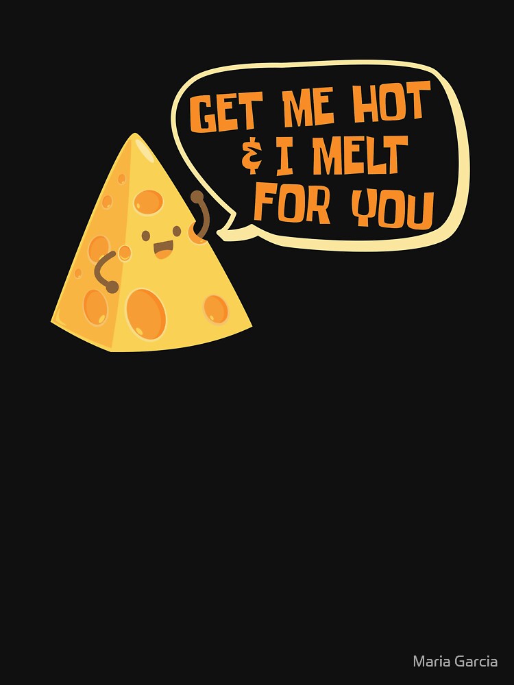 Melted Cheese Lover | Funny Food Porn Cheesy Pun by Maria Garcia