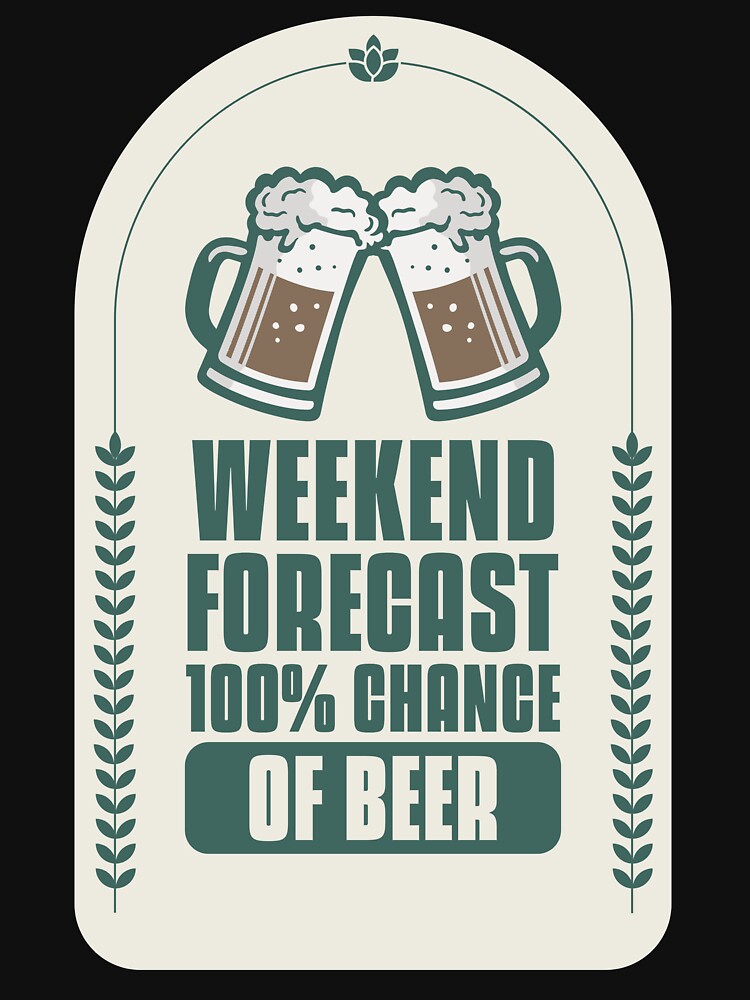 Weekend Forecast 100% Chance Of Beer Design by Artpace