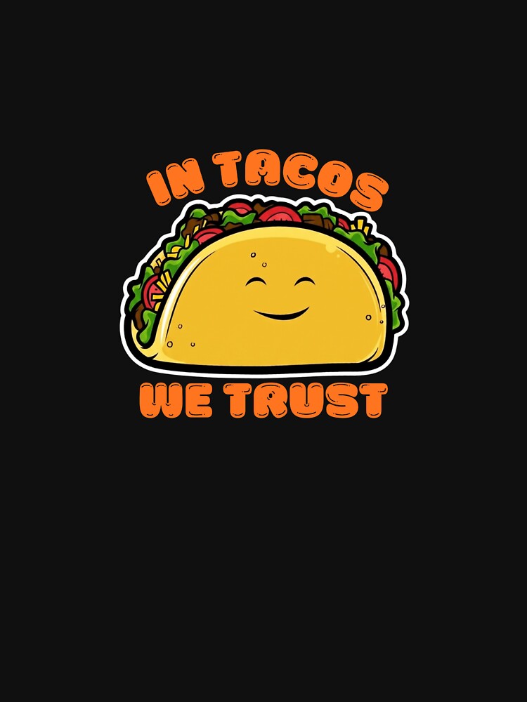 In Tacos We Trust by BhadzCheetah
